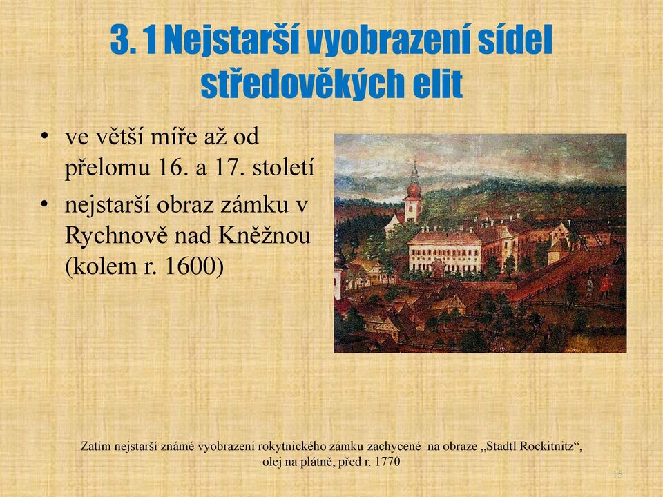 1600) středověkých elit Zatím nejstarší známé vyobrazení rokytnického