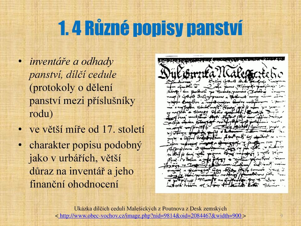 století charakter popisu podobný jako v urbářích, větší důraz na inventář a jeho finanční