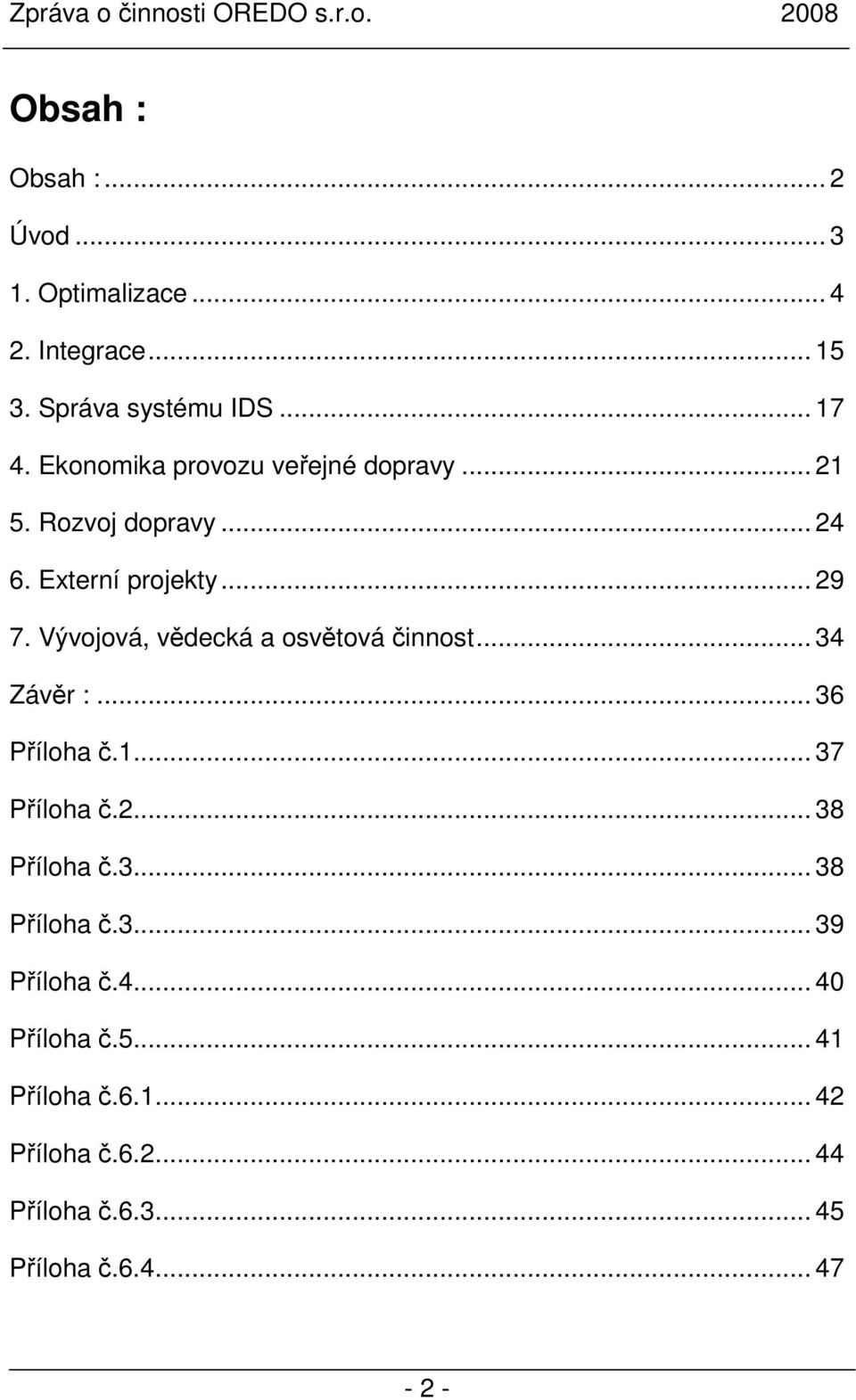 Vývojová, vědecká a osvětová činnost... 34 Závěr :... 36 Příloha č.1... 37 Příloha č.2... 38 Příloha č.3... 38 Příloha č.3... 39 Příloha č.