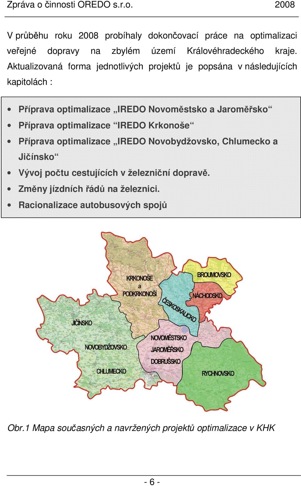 Příprava optimalizace IREDO Krkonoše Příprava optimalizace IREDO Novobydžovsko, Chlumecko a Jičínsko Vývoj počtu cestujících v