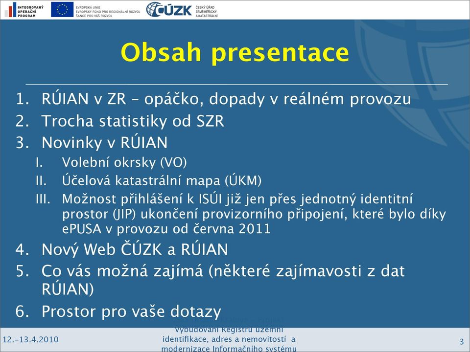 Možnost přihlášení k ISÚI již jen přes jednotný identitní prostor (JIP) ukončení provizorního připojení,