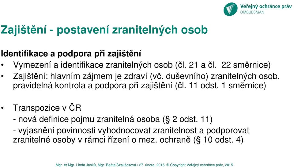 duševního) zranitelných osob, pravidelná kontrola a podpora při zajištění (čl. 11 odst.