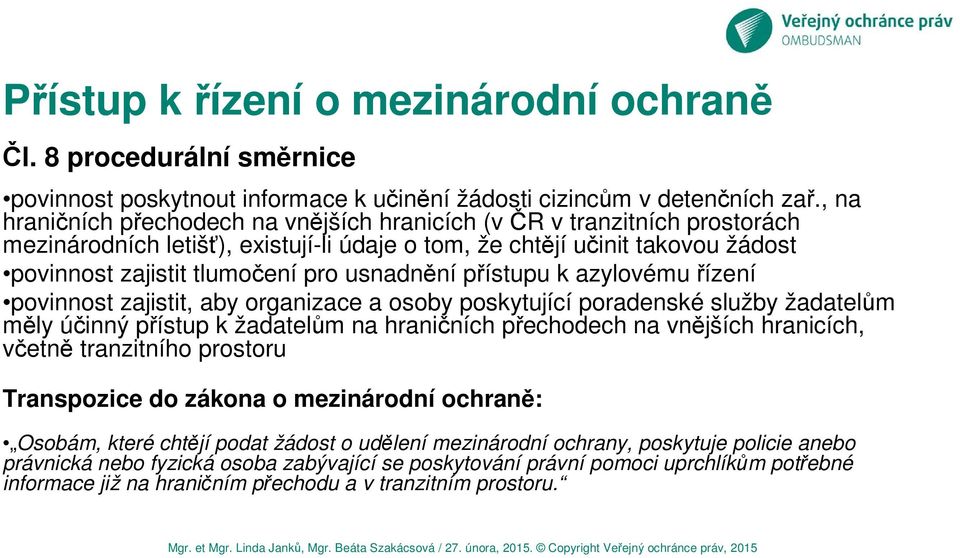 usnadnění přístupu k azylovému řízení povinnost zajistit, aby organizace a osoby poskytující poradenské služby žadatelům měly účinný přístup k žadatelům na hraničních přechodech na vnějších