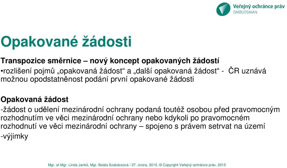 -žádost o udělení mezinárodní ochrany podaná toutéž osobou před pravomocným rozhodnutím ve věci mezinárodní