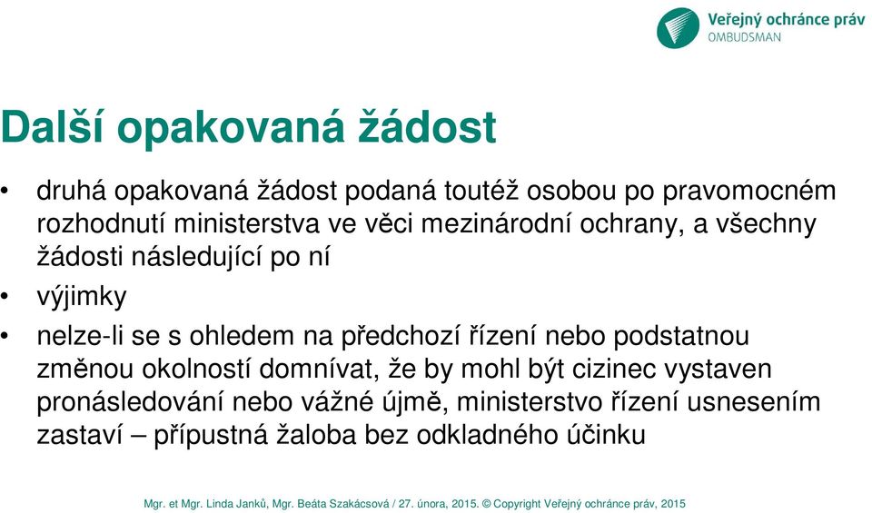 ohledem na předchozí řízení nebo podstatnou změnou okolností domnívat, že by mohl být cizinec