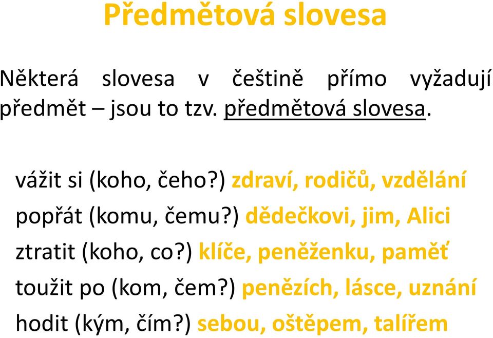 ) zdraví, rodičů, vzdělání popřát (komu, čemu?