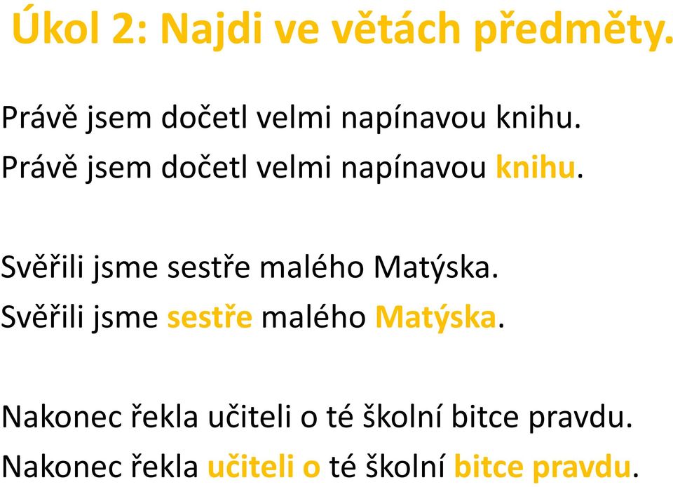 Svěřili jsme sestře malého Matýska. Svěřili jsme sestře malého Matýska.