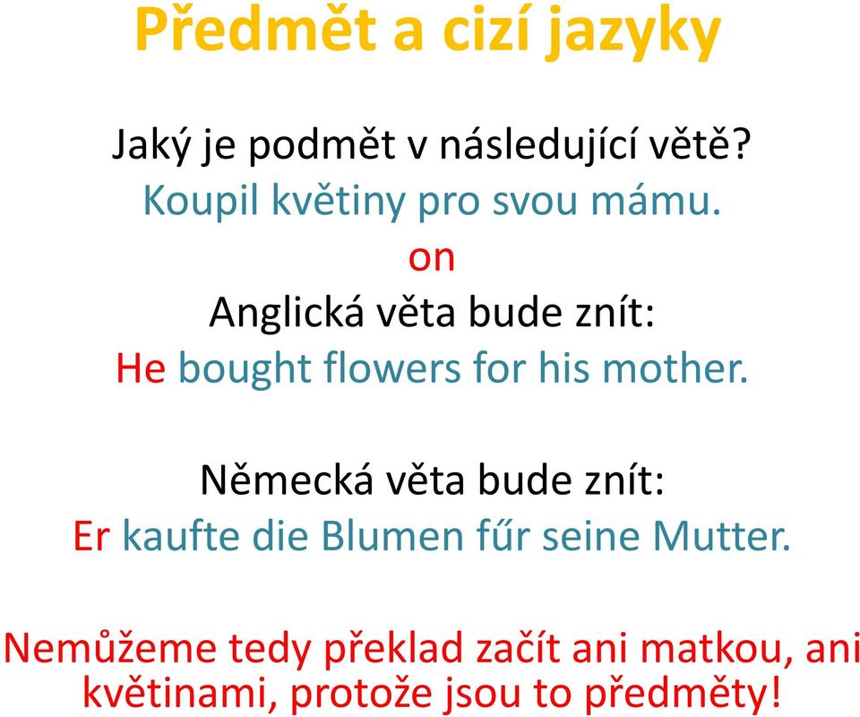 on Anglická věta bude znít: He bought flowers for his mother.