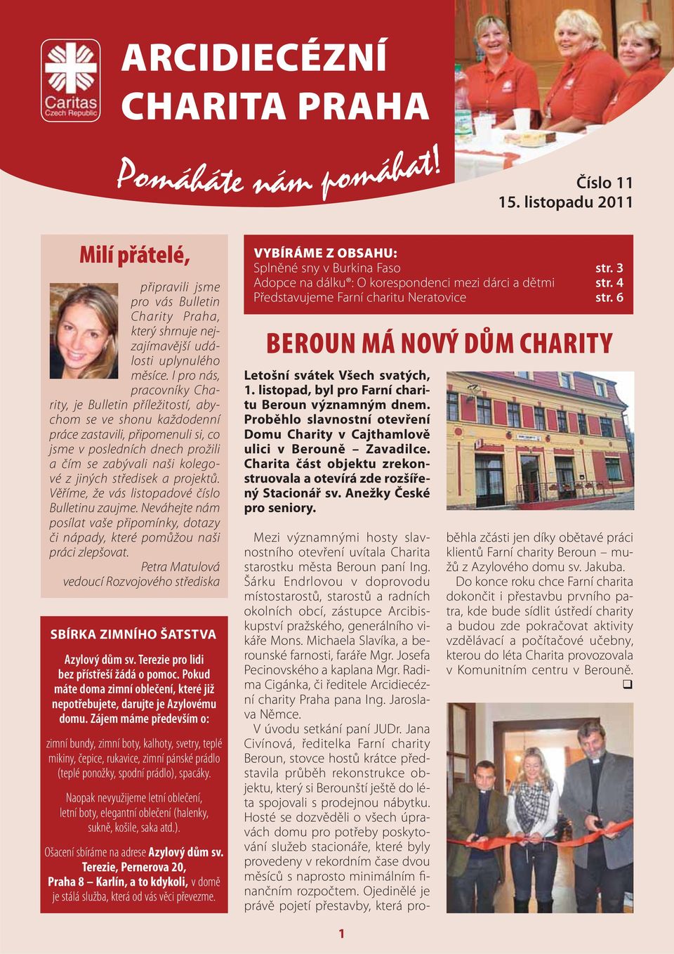 středisek a projektů. Věříme, že vás listopadové číslo Bulletinu zaujme. Neváhejte nám posílat vaše připomínky, dotazy či nápady, které pomůžou naši práci zlepšovat.