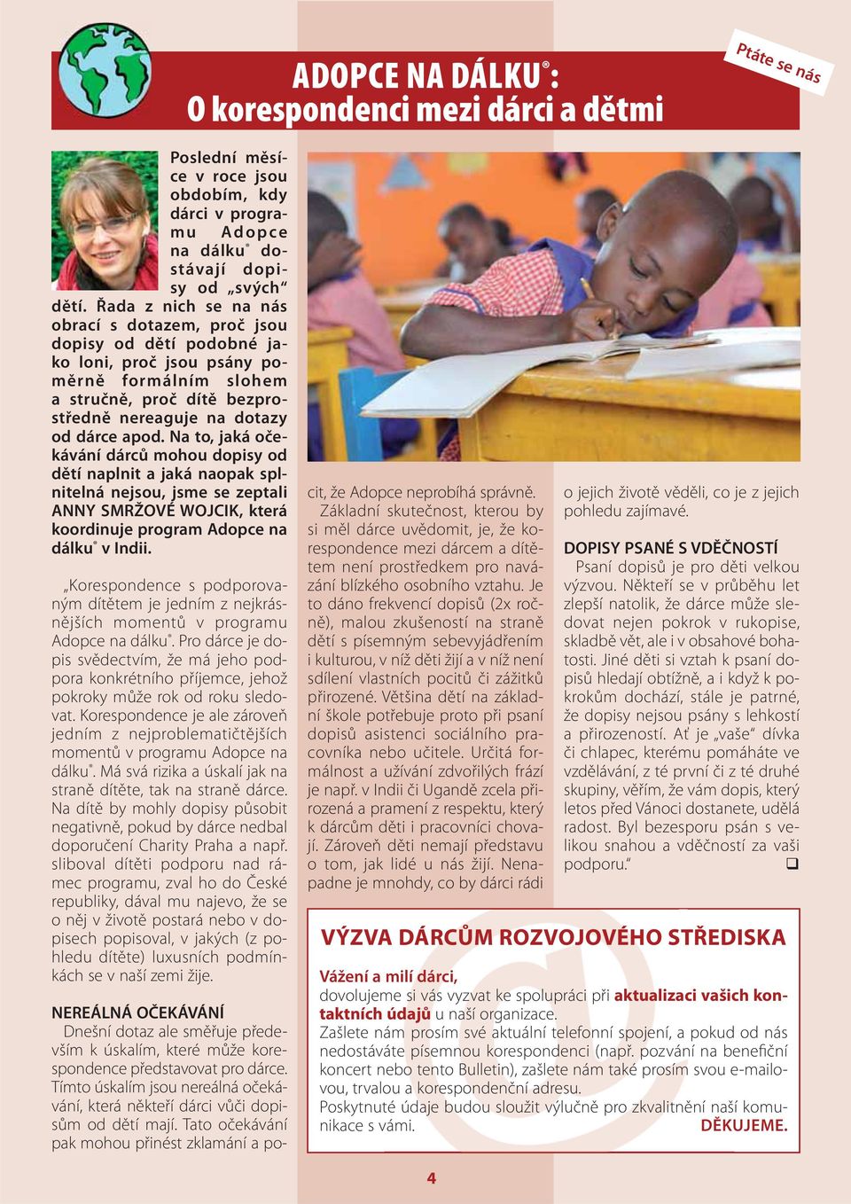 Na to, jaká očekávání dárců mohou dopisy od dětí naplnit a jaká naopak splnitelná nejsou, jsme se zeptali ANNY SMRŽOVÉ WOJCIK, která koordinuje program Adopce na dálku v Indii.