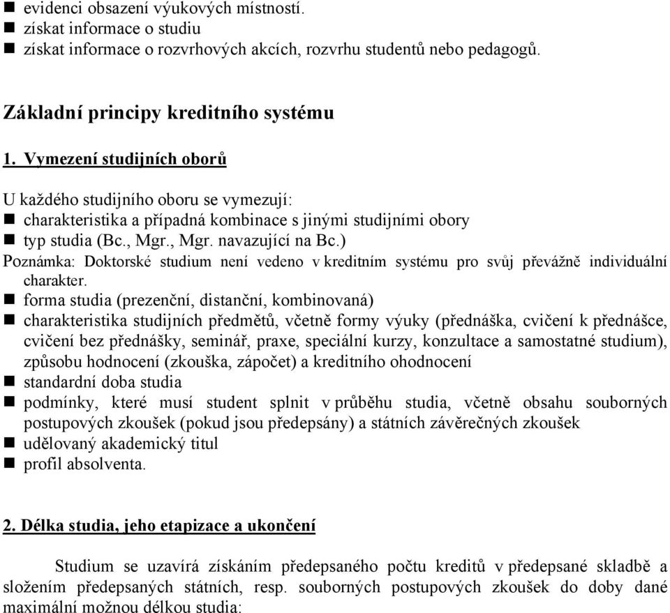 ) Poznámka: Doktorské studium není vedeno v kreditním systému pro svůj převážně individuální charakter.