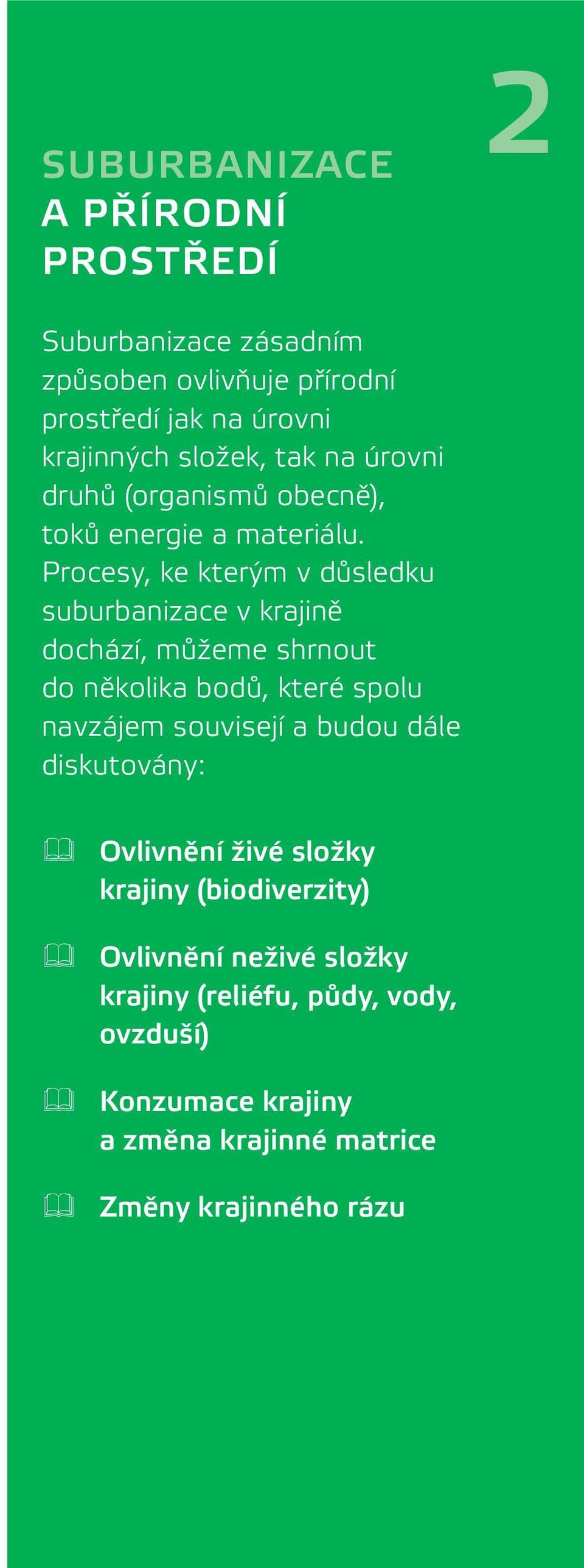 Procesy, ke kterým v důsledku suburbanizace v krajině dochází, můžeme shrnout do několika bodů, které spolu navzájem souvisejí a