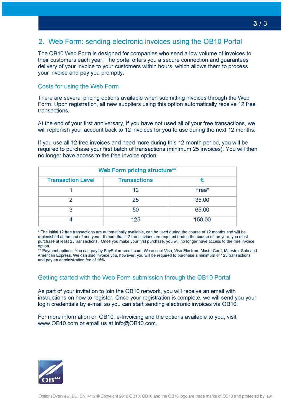 Costs for using the Web Form There are several pricing options available when submitting invoices through the Web Form.