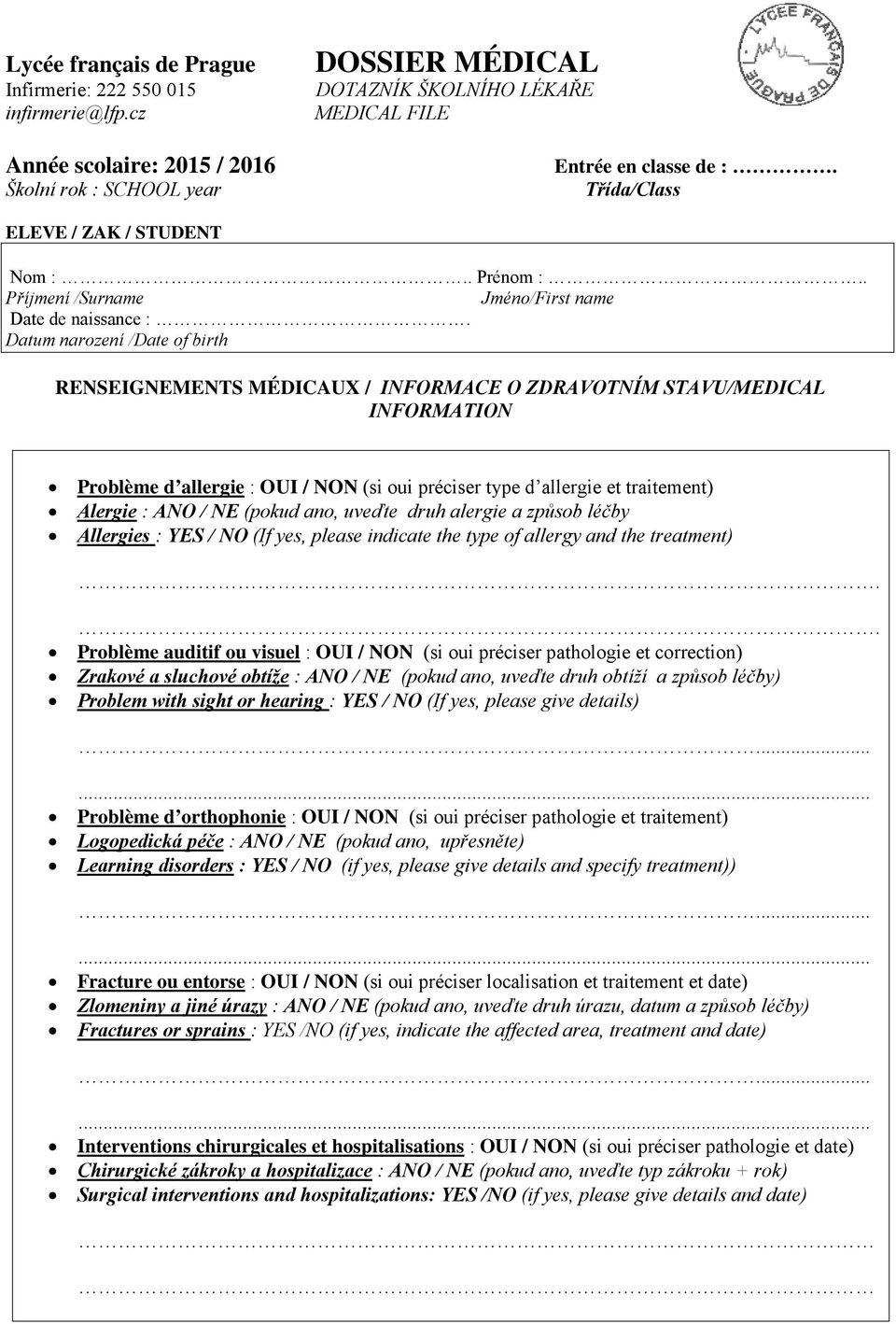 Datum narození /Date of birth RENSEIGNEMENTS MÉDICAUX / INFORMACE O ZDRAVOTNÍM STAVU/MEDICAL INFORMATION Problème d allergie : OUI / NON (si oui préciser type d allergie et traitement) Alergie : ANO