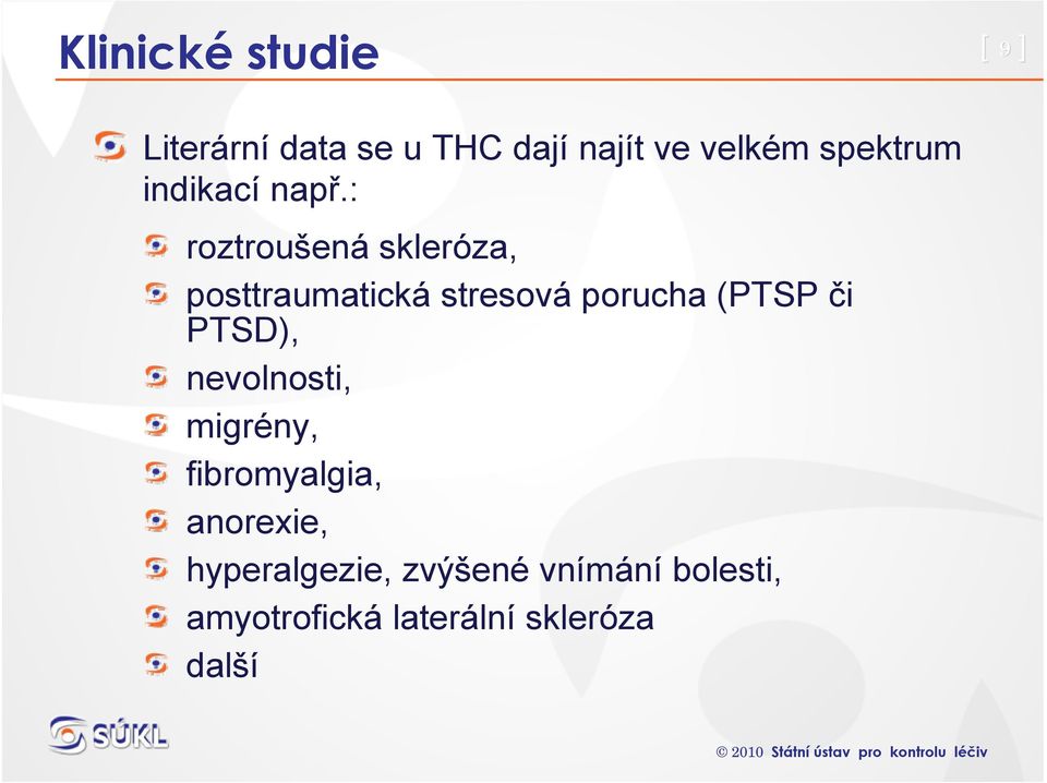 : roztroušená skleróza, posttraumatická stresová porucha (PTSP či