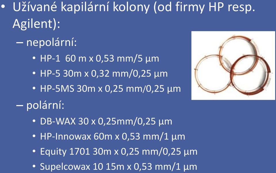 μm HP-5MS 30m x 0,25 mm/0,25 μm polární: DB-WAX 30 x 0,25mm/0,25 μm