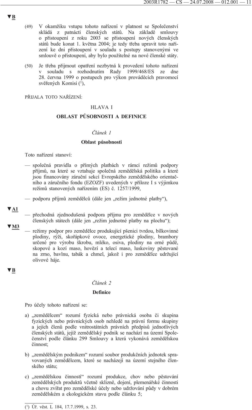 května 2004; je tedy třeba upravit toto nařízení ke dni přistoupení v souladu s postupy stanovenými ve smlouvě o přistoupení, aby bylo použitelné na nové členské státy.