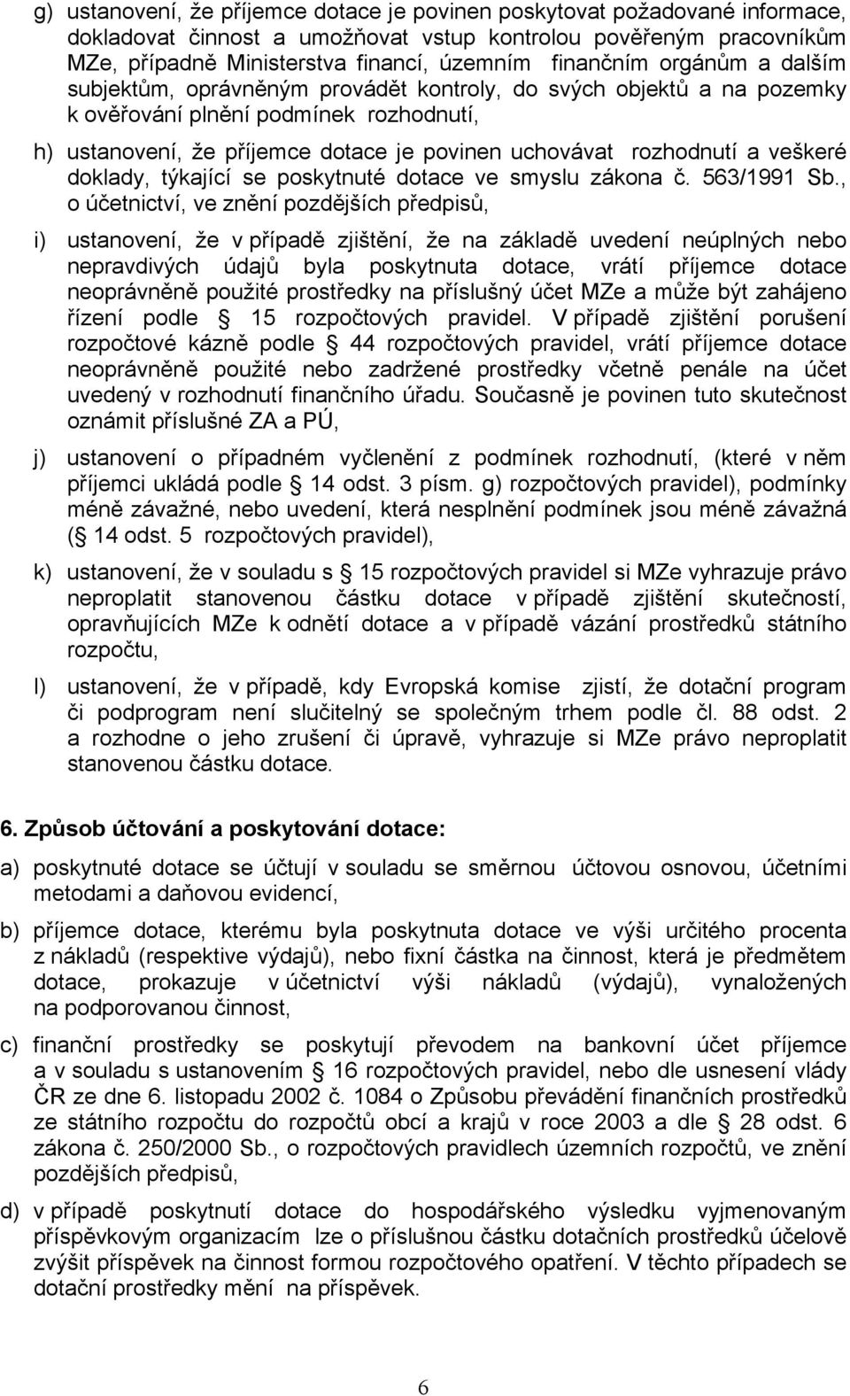 rozhodnutí a veškeré doklady, týkající se poskytnuté dotace ve smyslu zákona č. 563/1991 Sb.