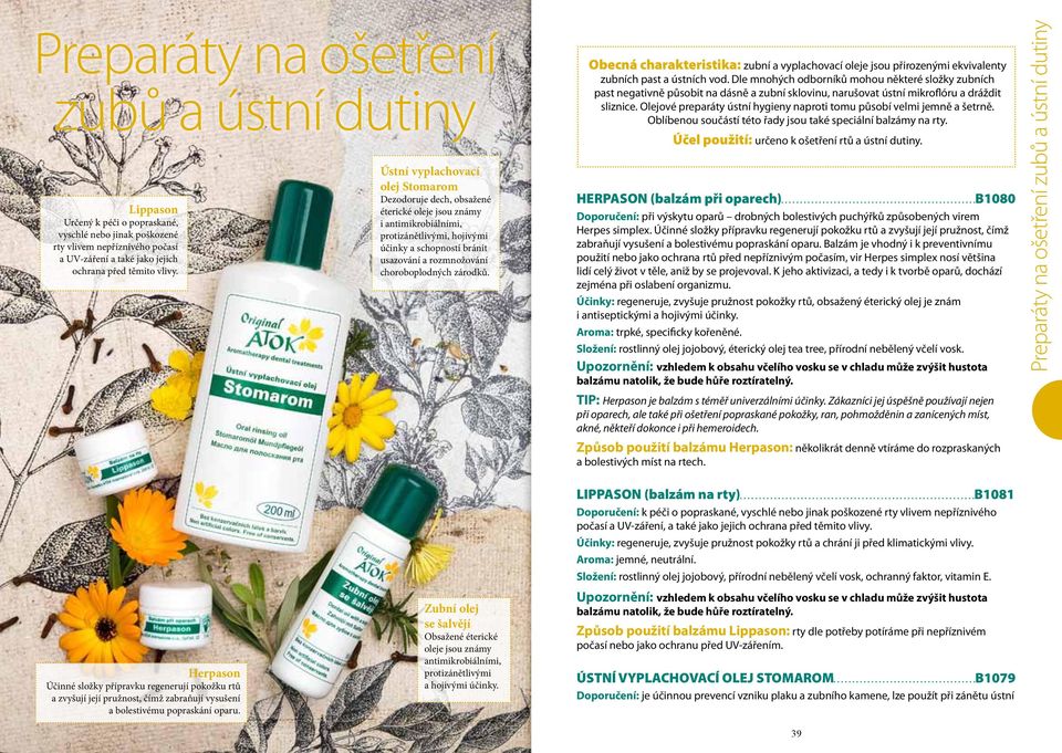 choroboplodných zárodků. Obecná charakteristika: zubní a vyplachovací oleje jsou přirozenými ekvivalenty zubních past a ústních vod.