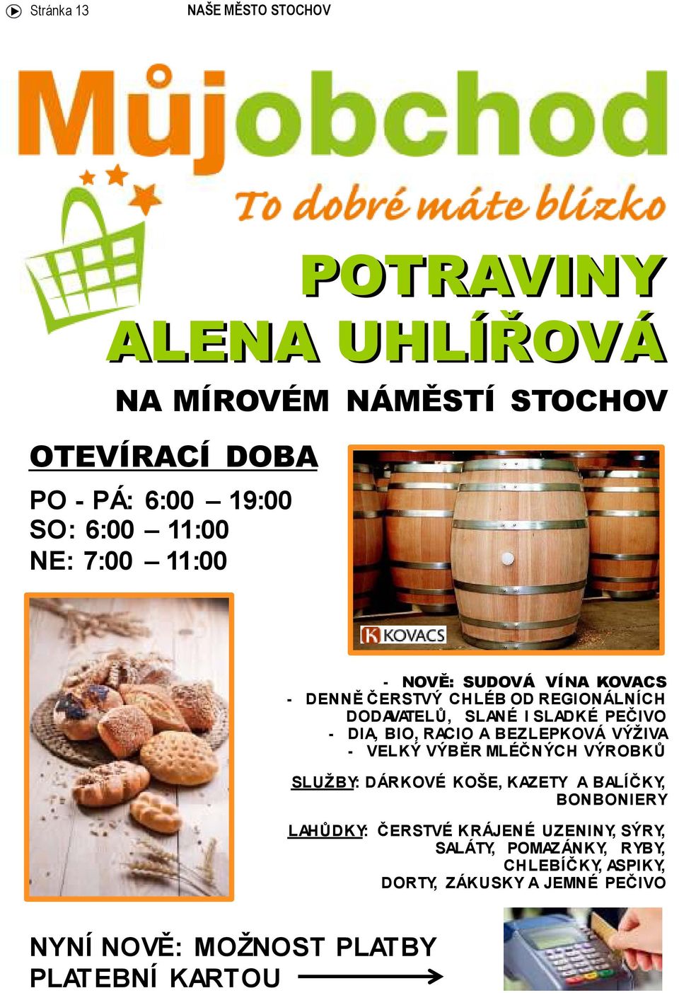 A BEZLEPKOVÁ VÝŽIVA - VELKÝ VÝBĚR MLÉČNÝCH VÝROBKŮ SLUŽBY: DÁRKOVÉ KOŠE, KAZETY A BALÍČKY, BONBONIERY LAHŮDKY: ČERSTVÉ