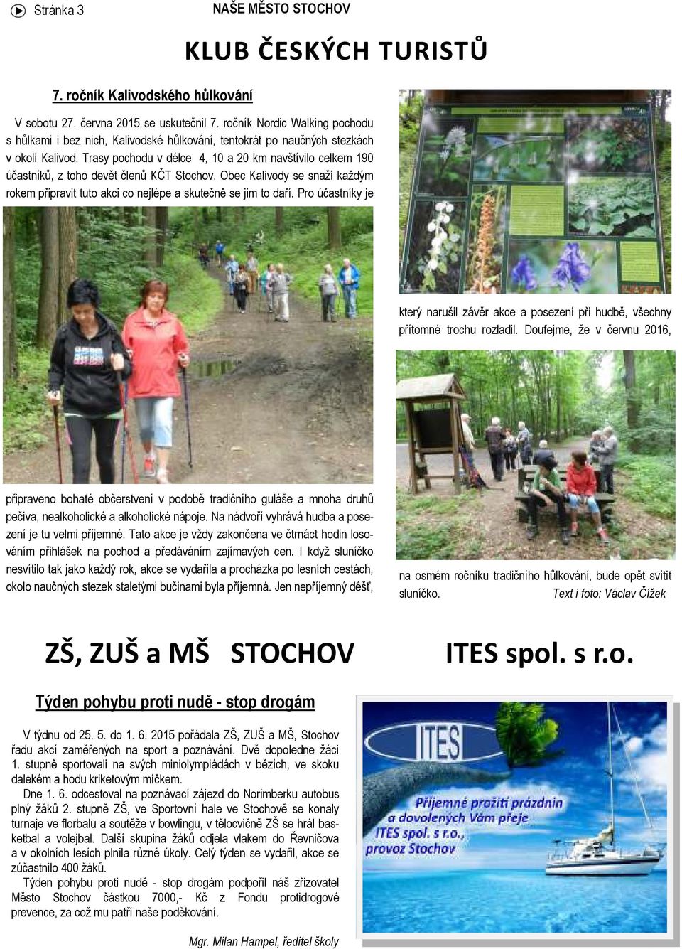 Trasy pochodu v délce 4, 10 a 20 km navštívilo celkem 190 účastníků, z toho devět členů KČT Stochov. Obec Kalivody se snaží každým rokem připravit tuto akci co nejlépe a skutečně se jim to daří.