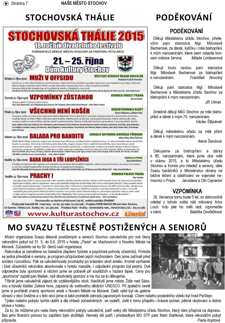 Miloslavě Becherové za blahopřání k narozeninám. František Novotný Děkuji paní starostce Mgr. Miloslavě Becherové a Městskému úřadu Stochov za blahopřání k mým narozeninám.