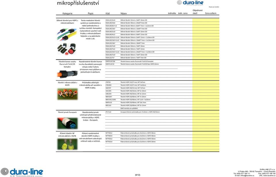 DSEAL40/8x7+12 DSEAL40/10x7 DSEAL40/5x10 DSEAL40/4x12 Dělené těsnění 40mm s 8xMT 7mm + 1x12mm OD Dělené těsnění 40mm s 10xMT 7mm OD Dělené těsnění 40mm s 5xMT 10mm OD Dělené těsnění 40mm s 4xMT 12mm