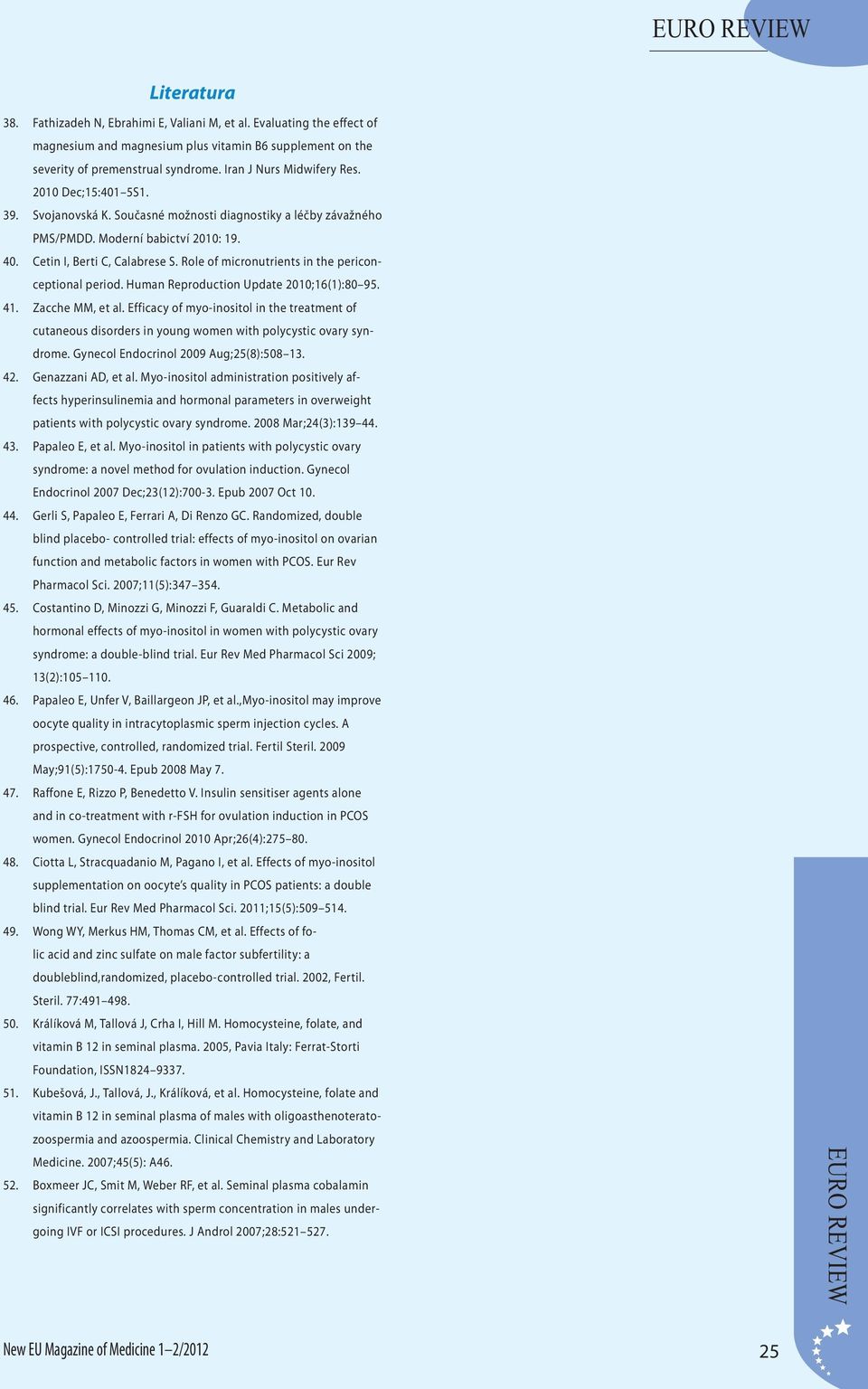 Role of micronutrients in the periconceptional period. Human Reproduction Update 2010;16(1):80 95. 41. Zacche MM, et al.