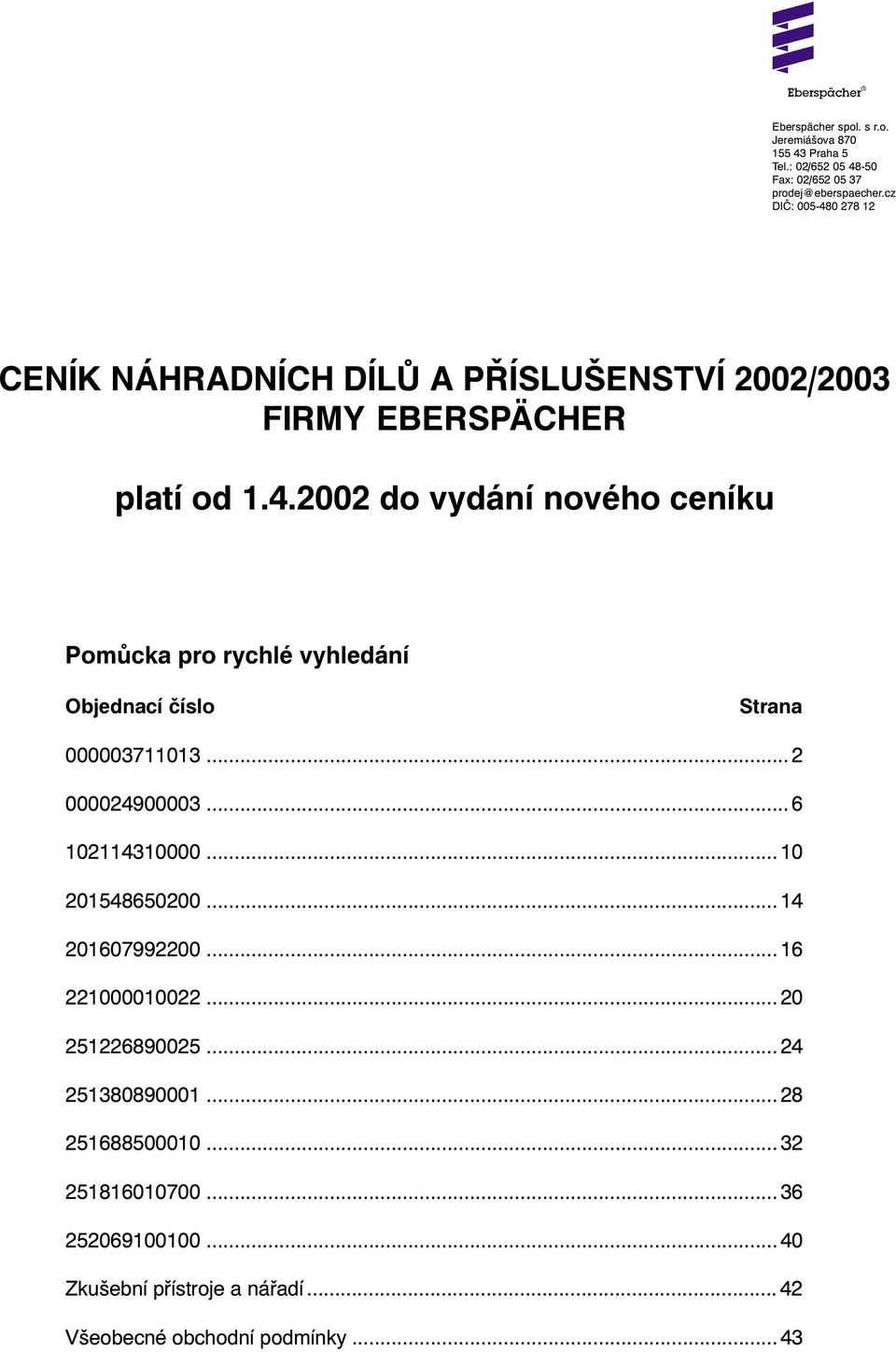 .. 2 000024900003... 6 102114310000... 10 201548650200... 14 201607992200... 16 221000010022... 20 251226890025... 24 251380890001.