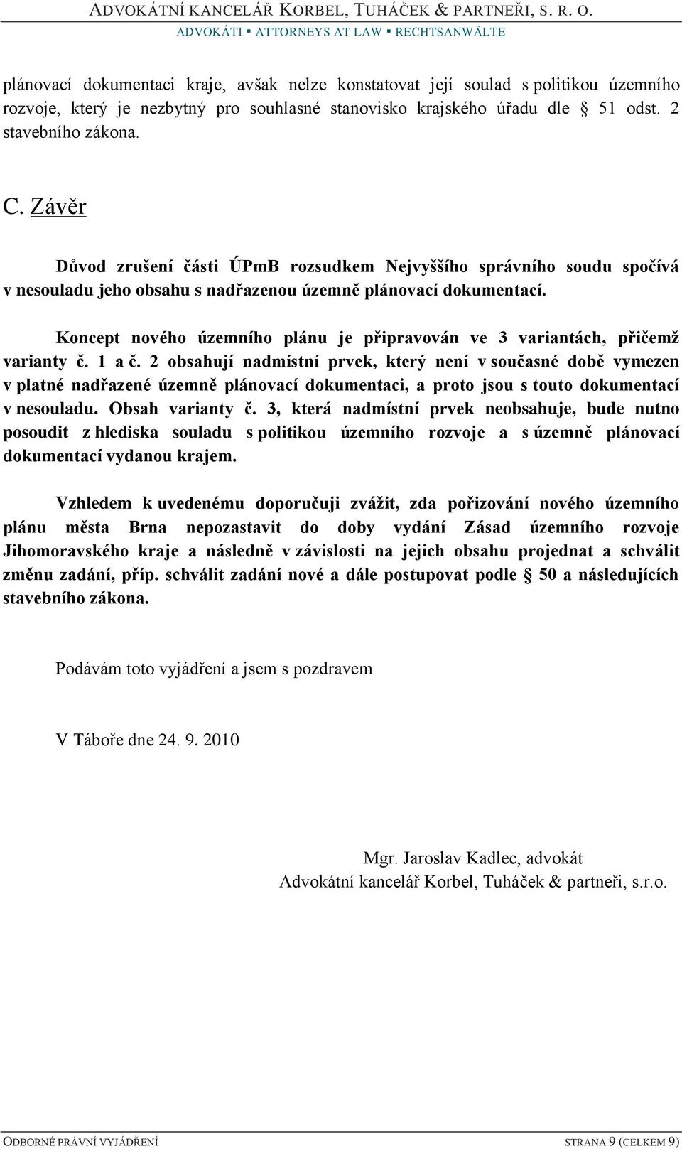 Koncept nového územního plánu je připravován ve 3 variantách, přičemž varianty č. 1 a č.