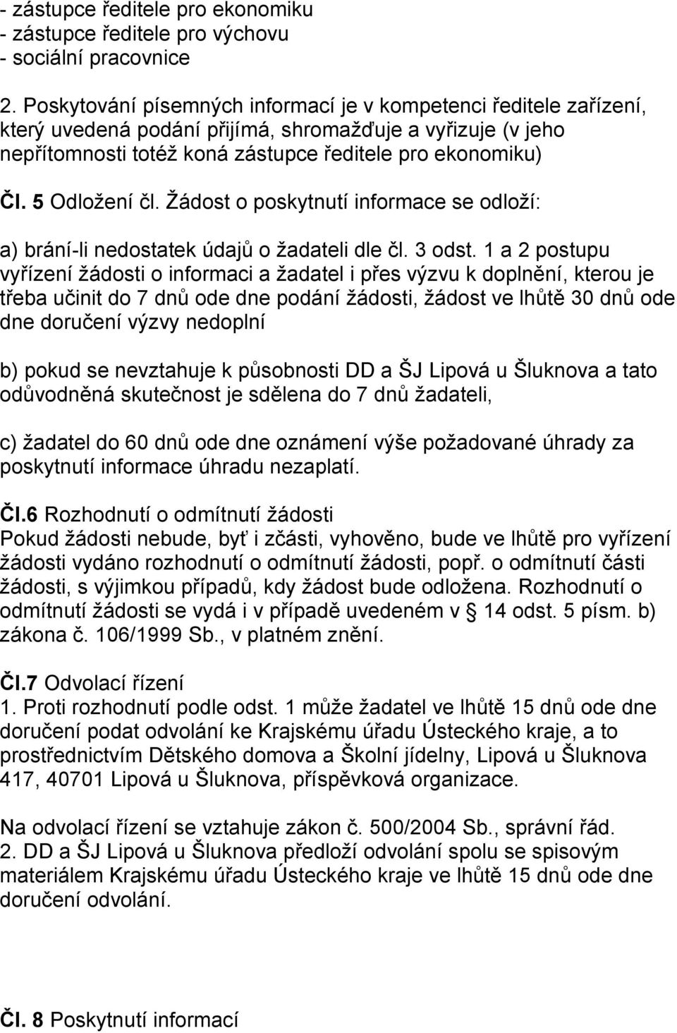 5 Odloţení čl. Ţádost o poskytnutí informace se odloţí: a) brání-li nedostatek údajů o ţadateli dle čl. 3 odst.