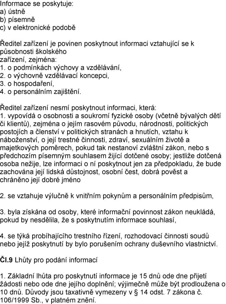 vypovídá o osobnosti a soukromí fyzické osoby (včetně bývalých dětí či klientů), zejména o jejím rasovém původu, národnosti, politických postojích a členství v politických stranách a hnutích, vztahu