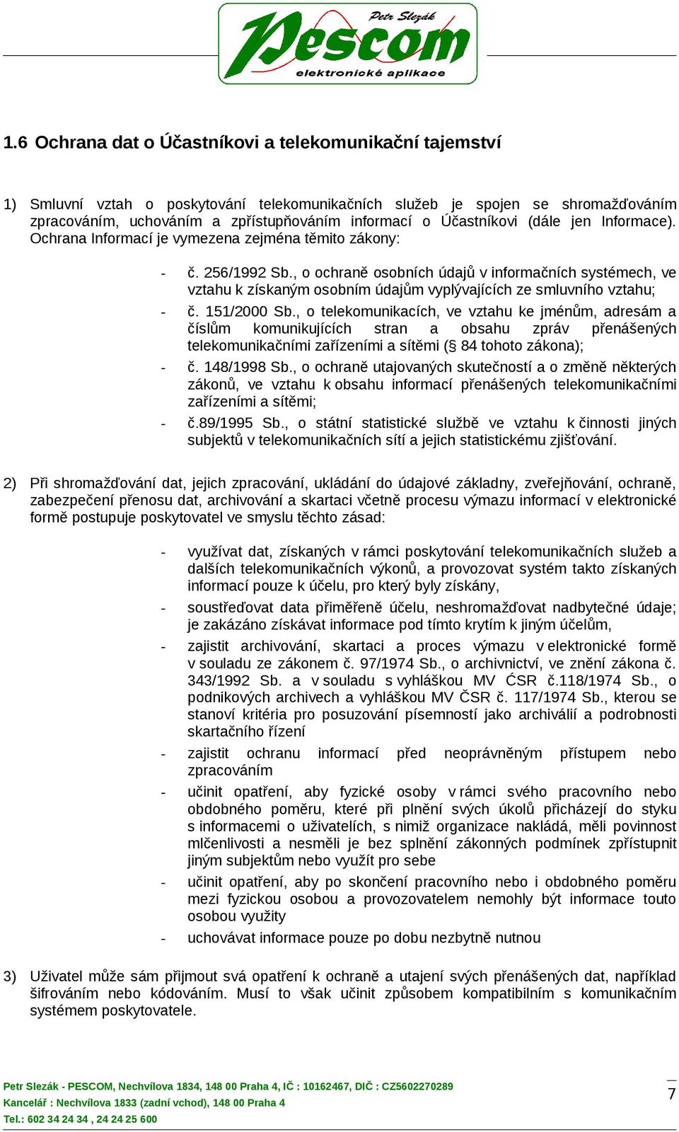 , o ochraně osobních údajů v informačních systémech, ve vztahu k získaným osobním údajům vyplývajících ze smluvního vztahu; - č. 151/2000 Sb.