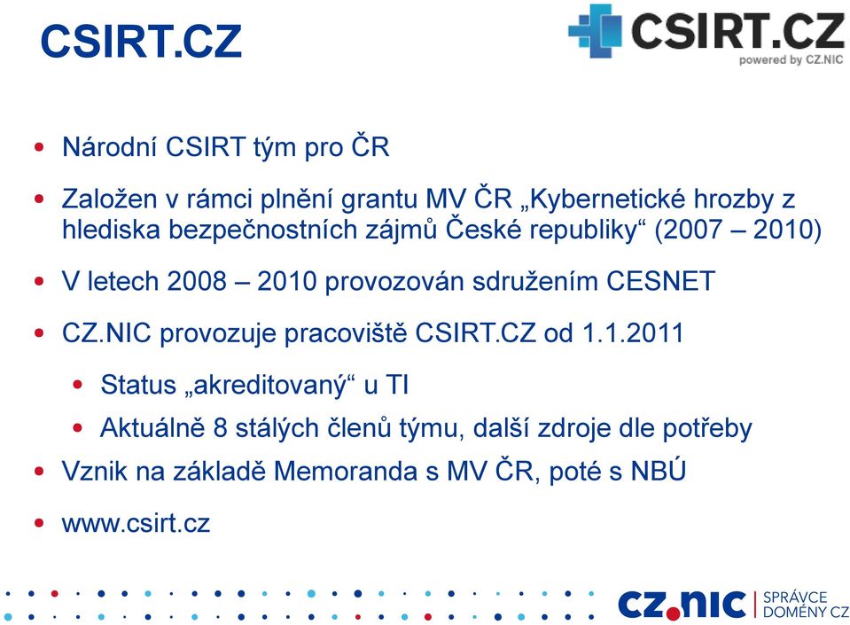 bezpečnostních zájmů České republiky (2007 2010) V letech 2008 2010 provozován sdružením CESNET