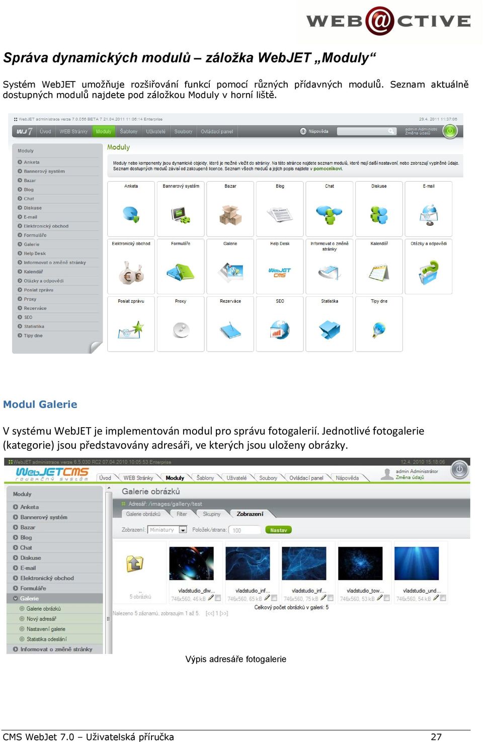 Modul Galerie V systému WebJET je implementován modul pro správu fotogalerií.