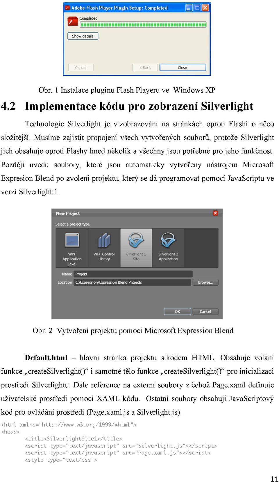 Později uvedu soubory, které jsou automaticky vytvořeny nástrojem Microsoft Expresion Blend po zvolení projektu, který se dá programovat pomocí JavaScriptu ve verzi Silverlight 1. Obr.