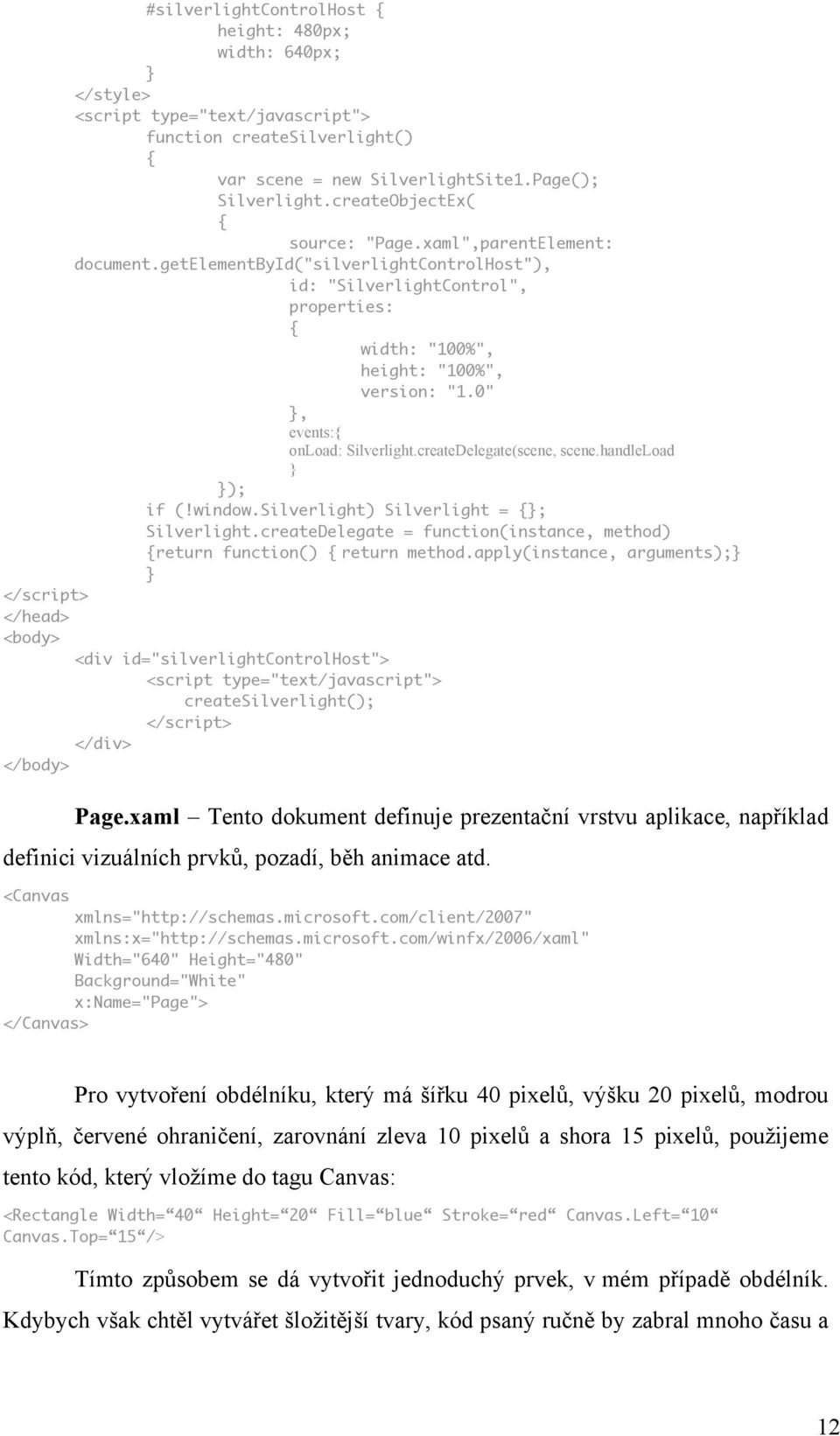 0" }, events:{ onload: Silverlight.createDelegate(scene, scene.handleload } }); if (!window.silverlight) Silverlight = {}; Silverlight.