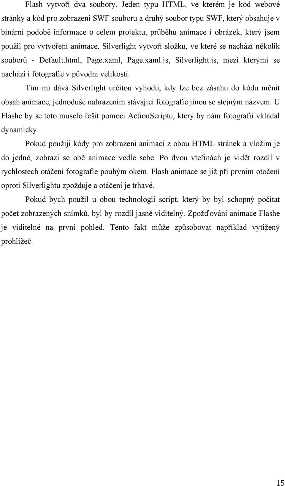 jsem použil pro vytvoření animace. Silverlight vytvoří složku, ve které se nachází několik souborů - Default.html, Page.xaml, Page.xaml.js, Silverlight.