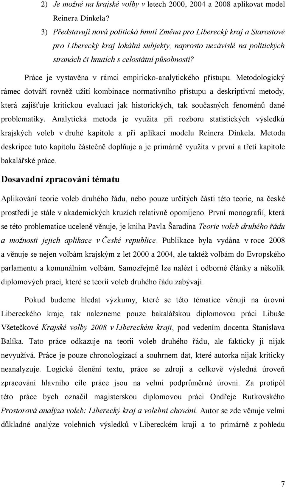 Práce je vystavěna v rámci empiricko-analytického přístupu.