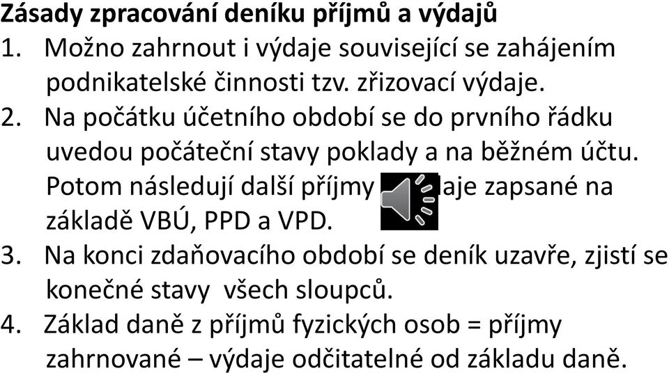 Potom následují další příjmy a výdaje zapsané na základě VBÚ, PPD a VPD. 3.