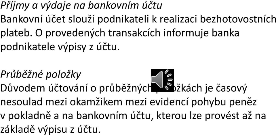 Průběžné položky Důvodem účtování o průběžných položkách je časový nesoulad mezi okamžikem