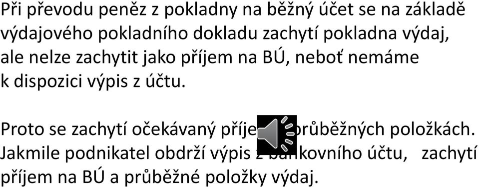 dispozici výpis z účtu. Proto se zachytí očekávaný příjem v průběžných položkách.