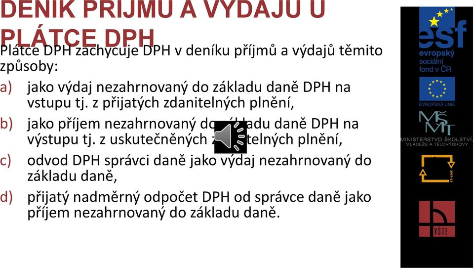 z přijatých zdanitelných plnění, b) jako příjem nezahrnovaný do základu daně DPH na výstupu tj.