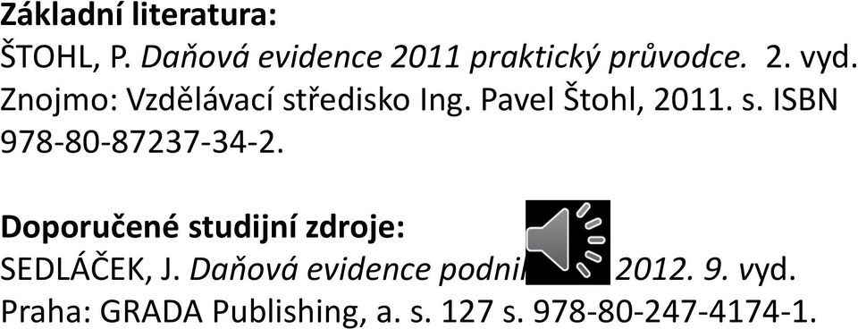 Doporučené studijní zdroje: SEDLÁČEK, J. Daňová evidence podnikatelů 2012.