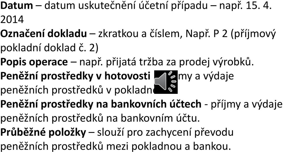 Peněžní prostředky v hotovosti - příjmy a výdaje peněžních prostředků v pokladně.