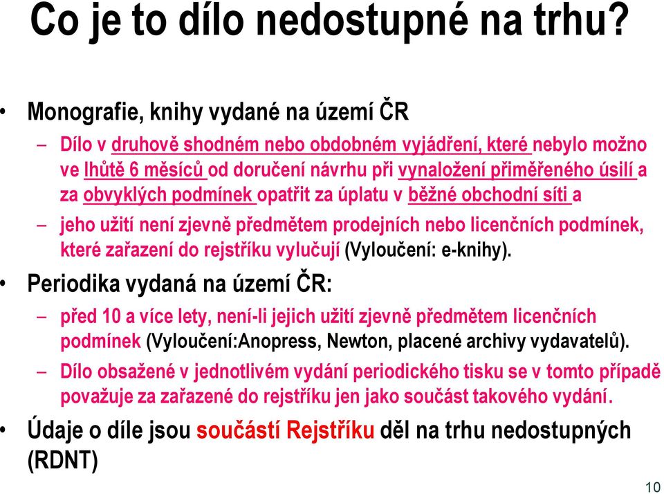 podmínek opatřit za úplatu v běžné obchodní síti a jeho užití není zjevně předmětem prodejních nebo licenčních podmínek, které zařazení do rejstříku vylučují (Vyloučení: e-knihy).