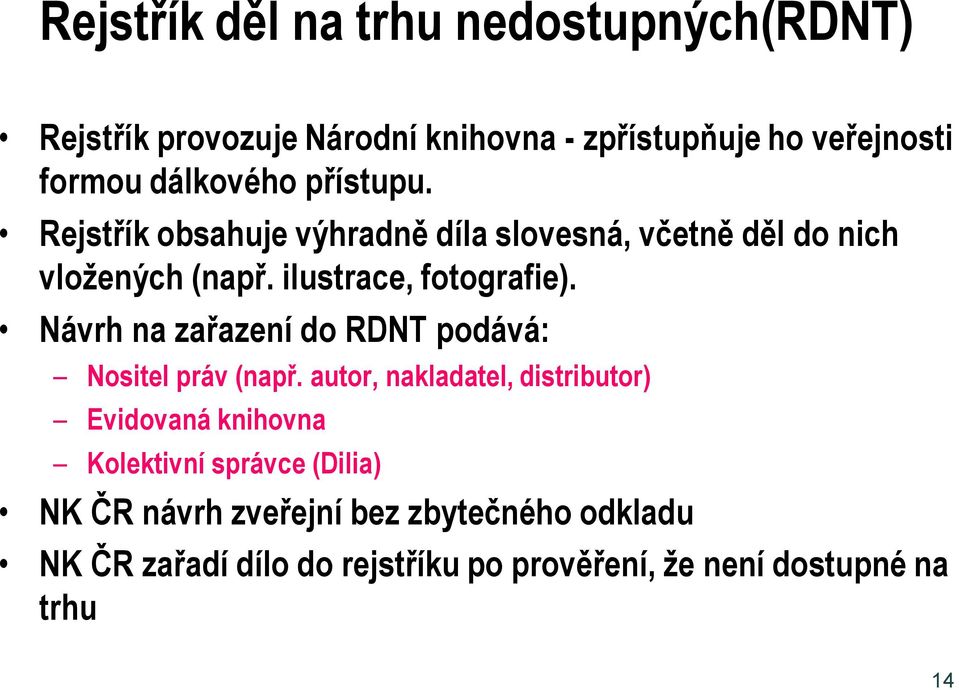 Návrh na zařazení do RDNT podává: Nositel práv (např.