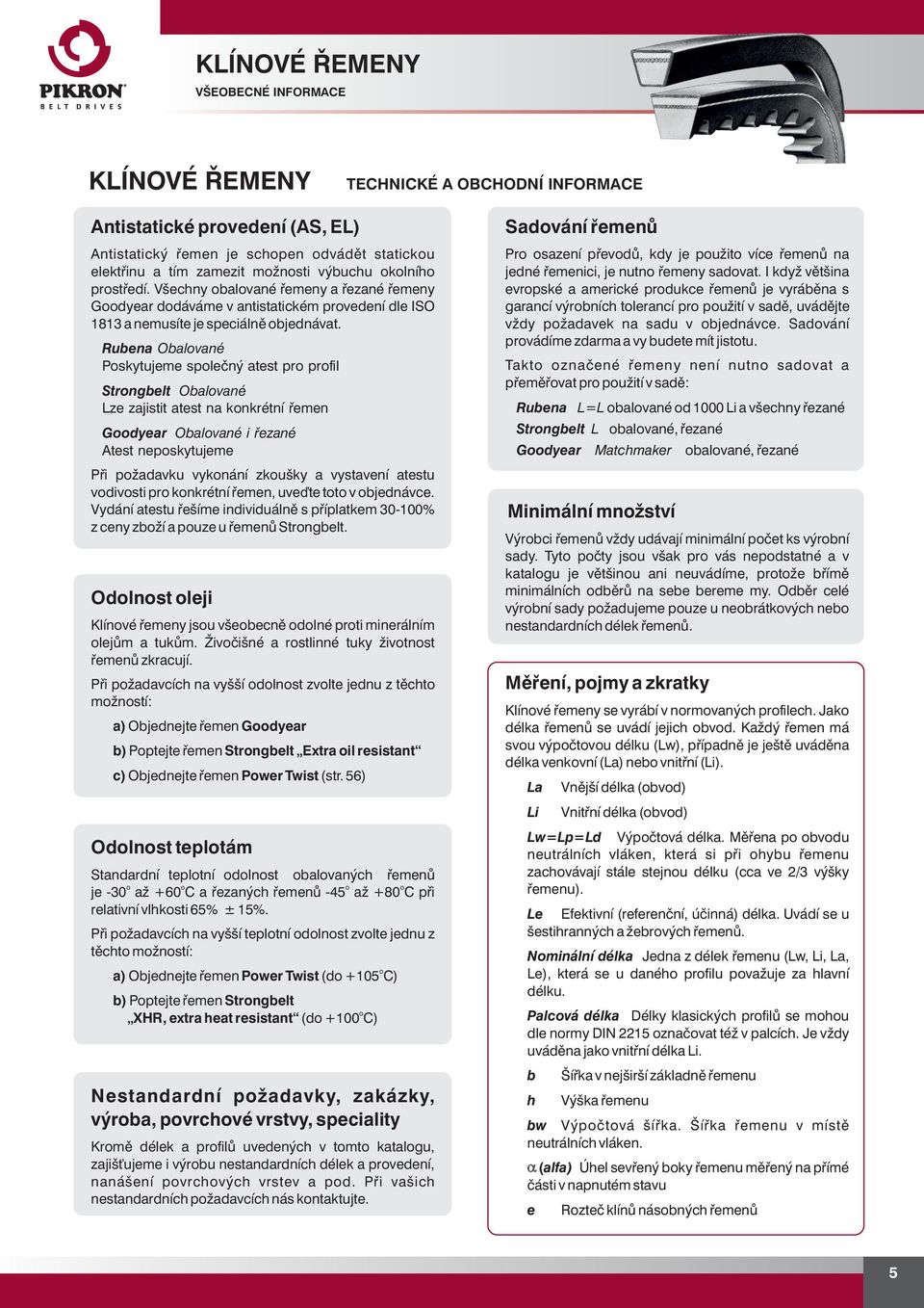 Ruena Oalvané Pskytujeme splečný atest pr prfil Strngelt Oalvané Lze zajistit atest na knkrétní řemen Gdyear Oalvané i řezané Atest nepskytujeme Při pžadavku vyknání zkušky a vystavení atestu vdivsti
