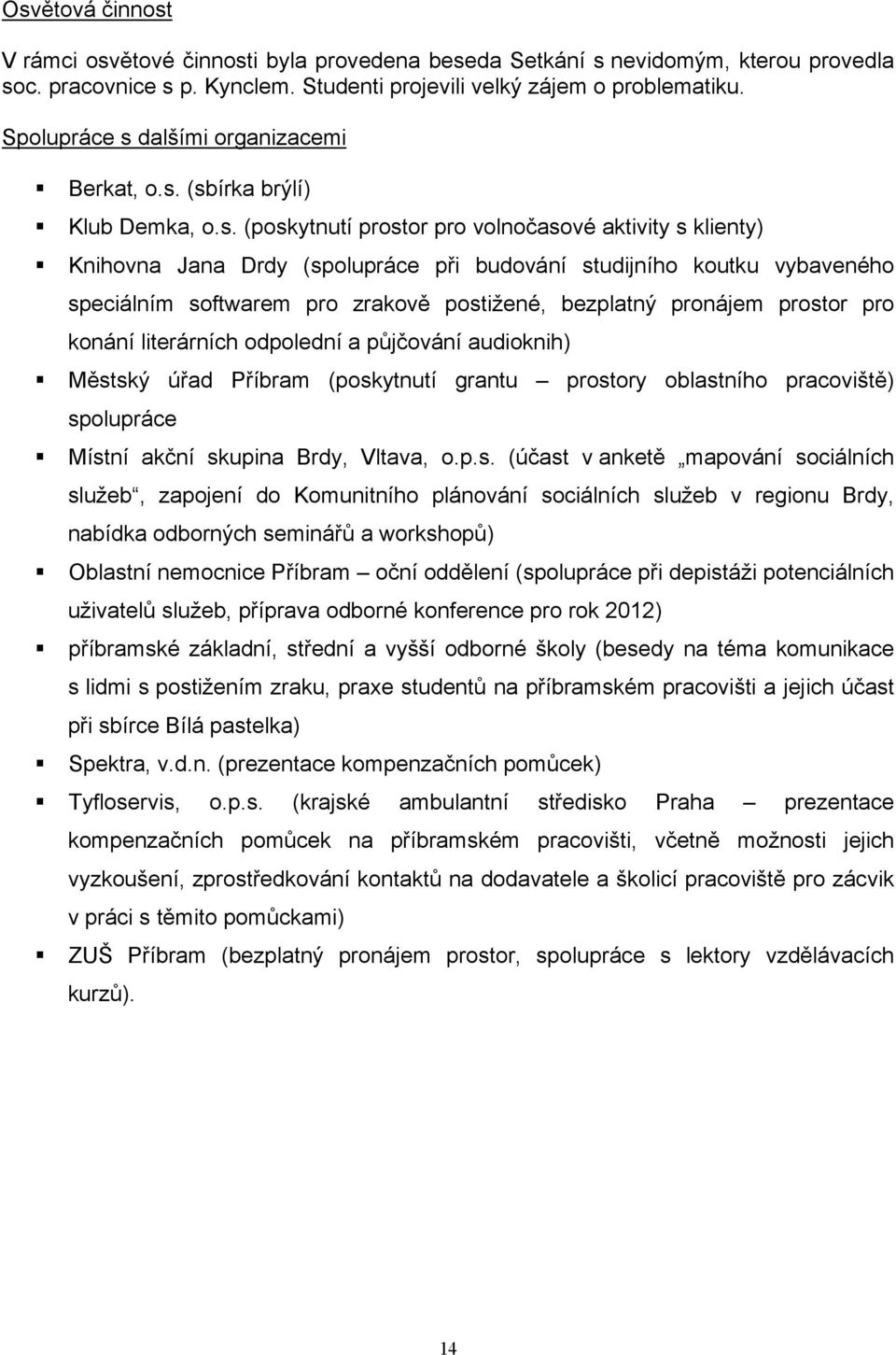 dalšími organizacemi Berkat, o.s.