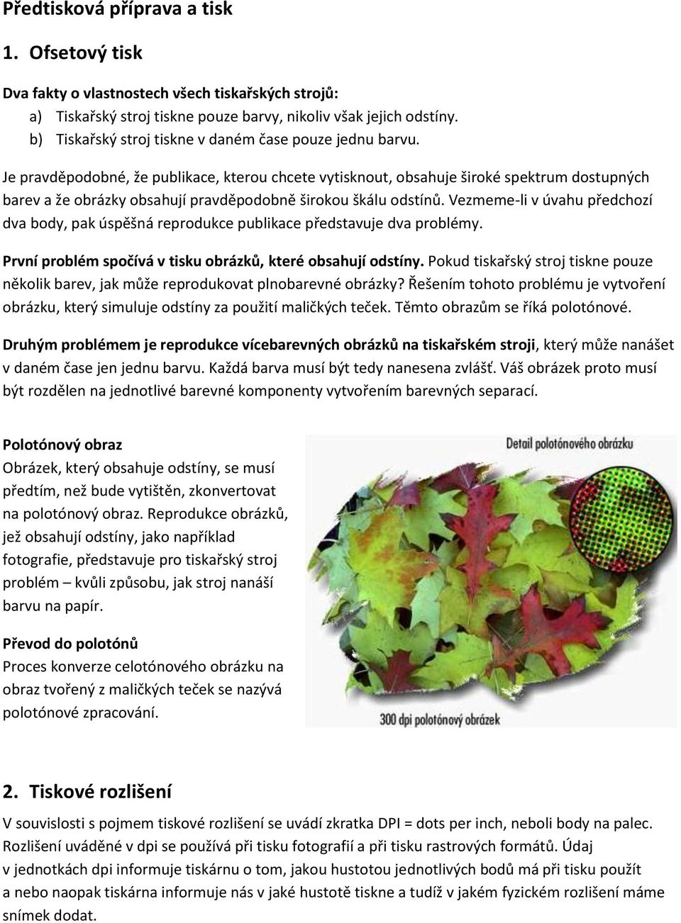 Je pravděpodobné, že publikace, kterou chcete vytisknout, obsahuje široké spektrum dostupných barev a že obrázky obsahují pravděpodobně širokou škálu odstínů.